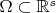 $\Omega \subset \mathbb{R}^s$ $\Omega \subset \mathbb{R}^s$