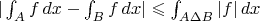 $|\int_Af\,dx-\int_Bf\,dx|\leqslant\int_{A\Delta B}|f|\,dx$