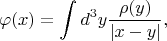 $$\varphi(x)=\int d^3y\frac{\rho(y)}{|x-y|},$$