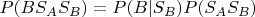 $P(B S_A S_B)=P(B|S_B)P(S_A S_B)$