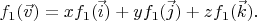 $f_1(\vec v) = xf_1(\vec i) + yf_1(\vec j) + zf_1(\vec k).$