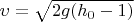 $\upsilon=\sqrt{2g(h_{0}-1)}$