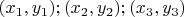 $(x_1,y_1);  (x_2,y_2); (x_3,y_3)$