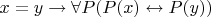 $x=y \to \forall P(P(x)\leftrightarrow P(y))$