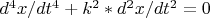 $  d^4x/dt^4+k^2*d^2x/dt^2=0$
