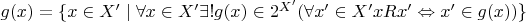 $g(x)=\lbrace x\in X'\mid \forall x\in X' \exists!g(x)\in 2^{X'}(\forall x'\in X' xRx'\Leftrightarrow x'\in g(x))\rbrace}$