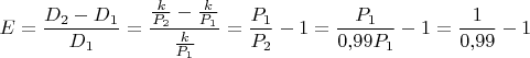 $E = \dfrac {D_2 - D_1}{D_1} = \dfrac {\frac {k} {P_2} - \frac {k} {P_1}} {\frac {k} {P_1}} = \dfrac {P_1}{P_2} - 1 = \dfrac {P_1}{0{,}99P_1} - 1 = \dfrac {1}{0{,}99} - 1  $