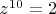 $z^{10}=2$
