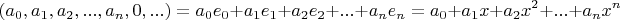 $$(a_0, a_1, a_2, ... ,a_n,0, ...) = a_0e_0 + a_1e_1 +a_2e_2 + ... + a_ne_n = a_0 + a_1x + a_2x^2 + ... + a_nx^n$$