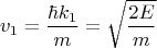 $$
v_1 = \frac{\hbar k_1}{m} = \sqrt{\frac{2E}{m}}
$$ $$
v_1 = \frac{\hbar k_1}{m} = \sqrt{\frac{2E}{m}}
$$