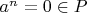 $a^n = 0 \in P$