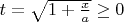 $t=\sqrt{1+\frac{x}{a}} \geq 0$