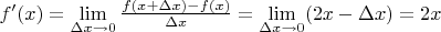 $f'(x) = \lim\limits_{\Delta x \rightarrow 0} \frac{f(x+\Delta x)-f(x)}{\Delta x} = \lim\limits_{\Delta x \rightarrow 0} (2x-\Delta x)= 2x$