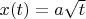 $x(t)=a\sqrt{t}$