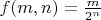 $f(m,n)=\frac{m}{2^n}$ $f(m,n)=\frac{m}{2^n}$