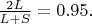 $\frac{2L}{L+S}=0.95.$