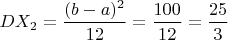 $DX_2=\dfrac{(b-a)^2}{12}=\dfrac{100}{12}=\dfrac{25}{3}$