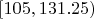 $[105, 131.25)$