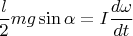 $$\dfrac{l}{2}mg \sin\alpha = I\dfrac{d\omega}{dt}$$