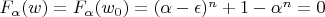 $ F_{\alpha}(w) = F_{\alpha}(w_{0})
= (\alpha - \epsilon)^{n} + 1 - \alpha^{n} = 0 $ $ F_{\alpha}(w) = F_{\alpha}(w_{0})
= (\alpha - \epsilon)^{n} + 1 - \alpha^{n} = 0 $