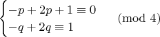 $\begin{cases} -p+2p+1 \equiv 0 \\ -q+2q \equiv 1 \end{cases} \pmod 4$
