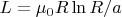 $L=\mu_0 R\ln R/a$